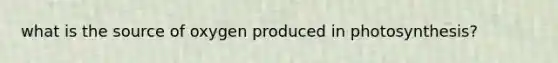 what is the source of oxygen produced in photosynthesis?