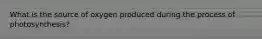 What is the source of oxygen produced during the process of photosynthesis?