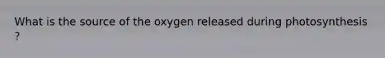 What is the source of the oxygen released during photosynthesis ?