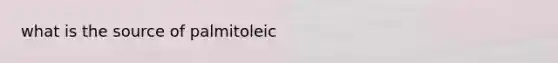 what is the source of palmitoleic