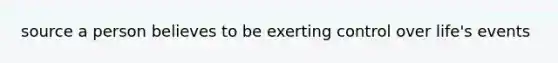 source a person believes to be exerting control over life's events