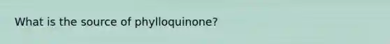 What is the source of phylloquinone?