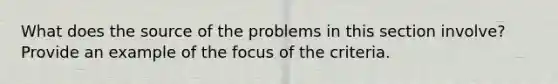 What does the source of the problems in this section involve? Provide an example of the focus of the criteria.