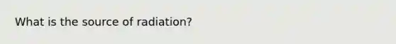 What is the source of radiation?