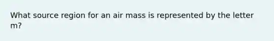 What source region for an air mass is represented by the letter m?