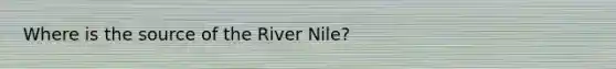 Where is the source of the River Nile?