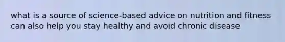 what is a source of science-based advice on nutrition and fitness can also help you stay healthy and avoid chronic disease