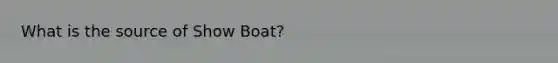 What is the source of Show Boat?