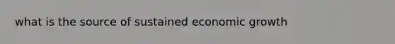 what is the source of sustained economic growth