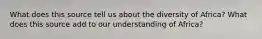 What does this source tell us about the diversity of Africa? What does this source add to our understanding of Africa?