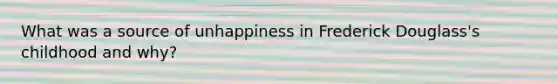 What was a source of unhappiness in Frederick Douglass's childhood and why?