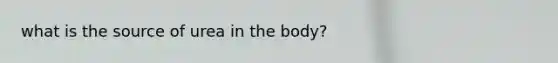 what is the source of urea in the body?