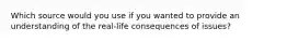 Which source would you use if you wanted to provide an understanding of the real-life consequences of issues?