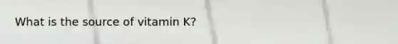 What is the source of vitamin K?