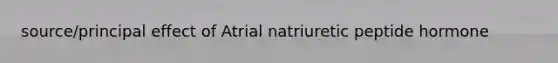 source/principal effect of Atrial natriuretic peptide hormone