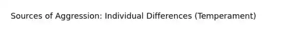 Sources of Aggression: Individual Differences (Temperament)