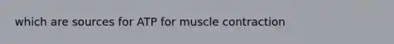 which are sources for ATP for muscle contraction