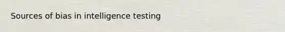 Sources of bias in intelligence testing