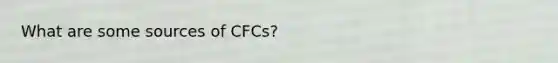 What are some sources of CFCs?