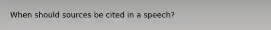 When should sources be cited in a speech?