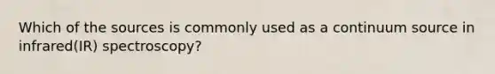 Which of the sources is commonly used as a continuum source in infrared(IR) spectroscopy?