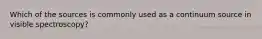 Which of the sources is commonly used as a continuum source in visible spectroscopy?