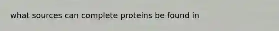 what sources can complete proteins be found in