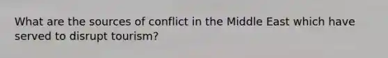 What are the sources of conflict in the Middle East which have served to disrupt tourism?