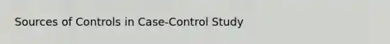 Sources of Controls in Case-Control Study