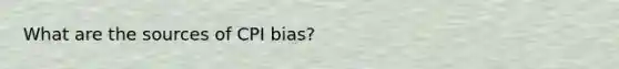 What are the sources of CPI bias?