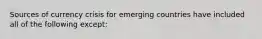 Sources of currency crisis for emerging countries have included all of the following except: