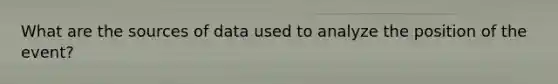 What are the sources of data used to analyze the position of the event?