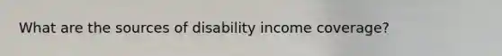 What are the sources of disability income coverage?