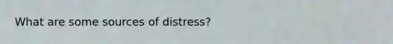 What are some sources of distress?