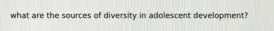 what are the sources of diversity in adolescent development?