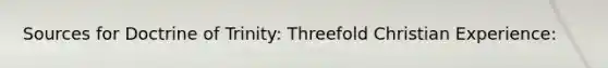 Sources for Doctrine of Trinity: Threefold Christian Experience: