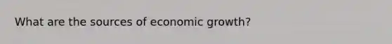 What are the sources of economic growth?