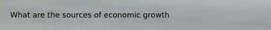 What are the sources of economic growth