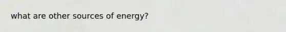 what are other sources of energy?