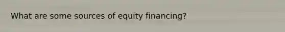 What are some sources of equity financing?