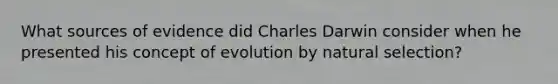 What sources of evidence did Charles Darwin consider when he presented his concept of evolution by natural selection?