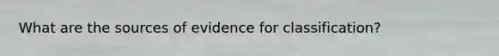 What are the sources of evidence for classification?