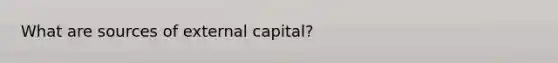 What are sources of external capital?