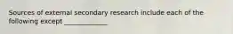 Sources of external secondary research include each of the following except _____________