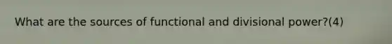 What are the sources of functional and divisional power?(4)