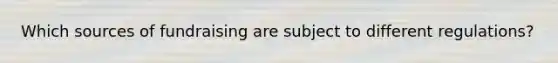 Which sources of fundraising are subject to different regulations?