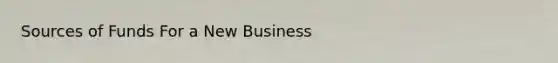 Sources of Funds For a New Business