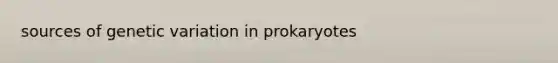 sources of genetic variation in prokaryotes