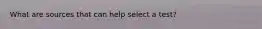 What are sources that can help select a test?
