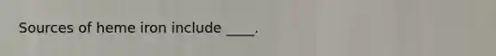 Sources of heme iron include ____.